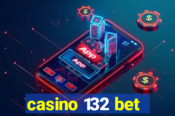 casino 132 bet